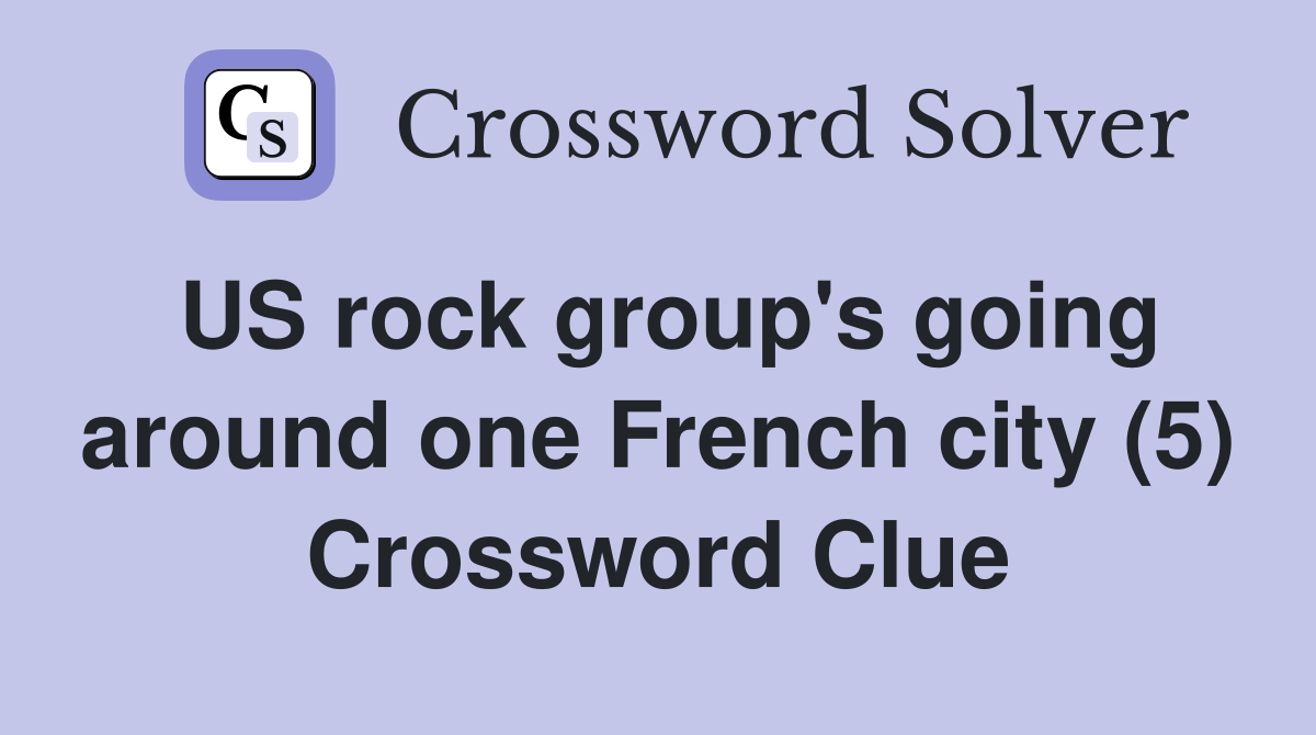 US rock group's going around one French city (5) Crossword Clue