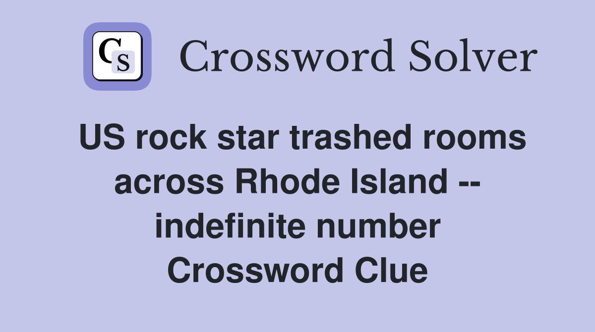 US rock star trashed rooms across Rhode Island -- indefinite number Crossword Clue