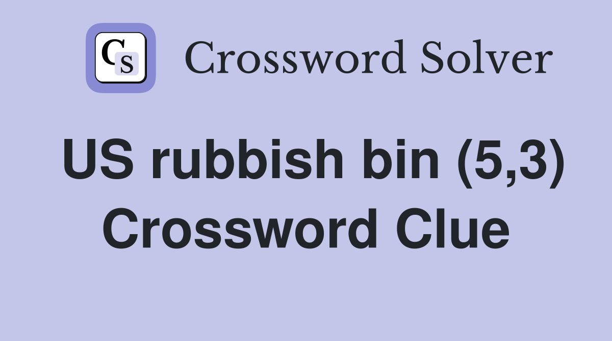 US rubbish bin (5,3) Crossword Clue