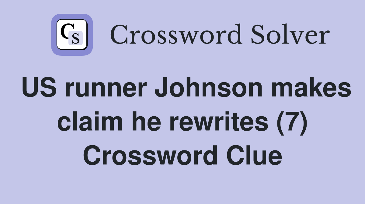 US runner Johnson makes claim he rewrites (7) Crossword Clue