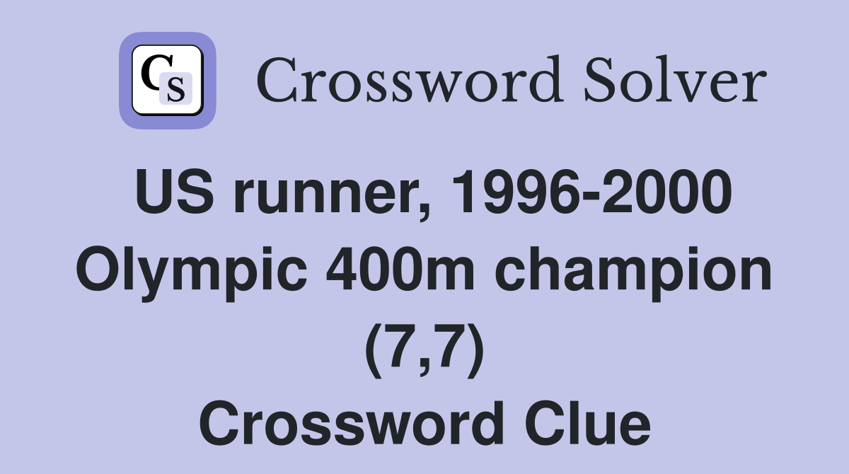 US runner, 1996-2000 Olympic 400m champion (7,7) Crossword Clue