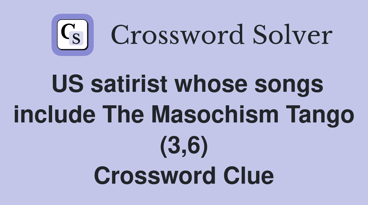 US satirist whose songs include The Masochism Tango (3,6) Crossword Clue