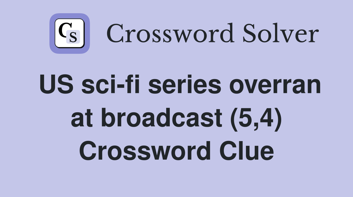US sci-fi series overran at broadcast (5,4) Crossword Clue