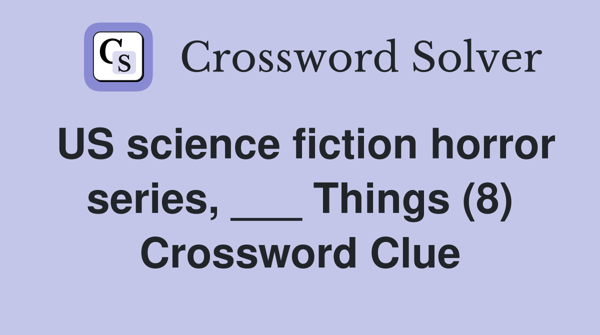 US science fiction horror series, ___ Things (8) Crossword Clue