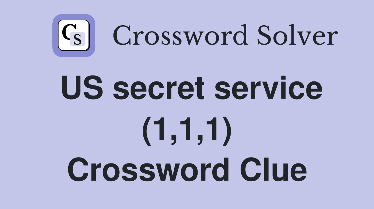 US secret service (1,1,1) Crossword Clue