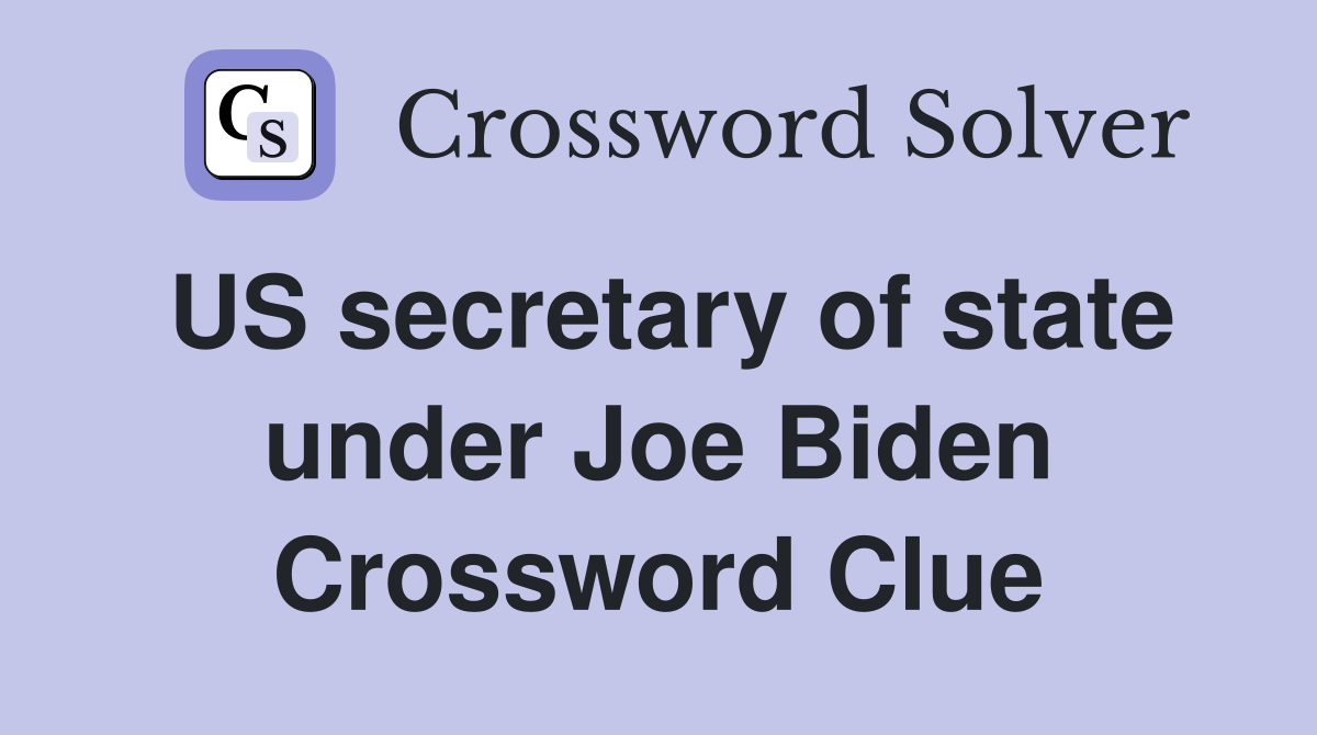 US secretary of state under Joe Biden Crossword Clue