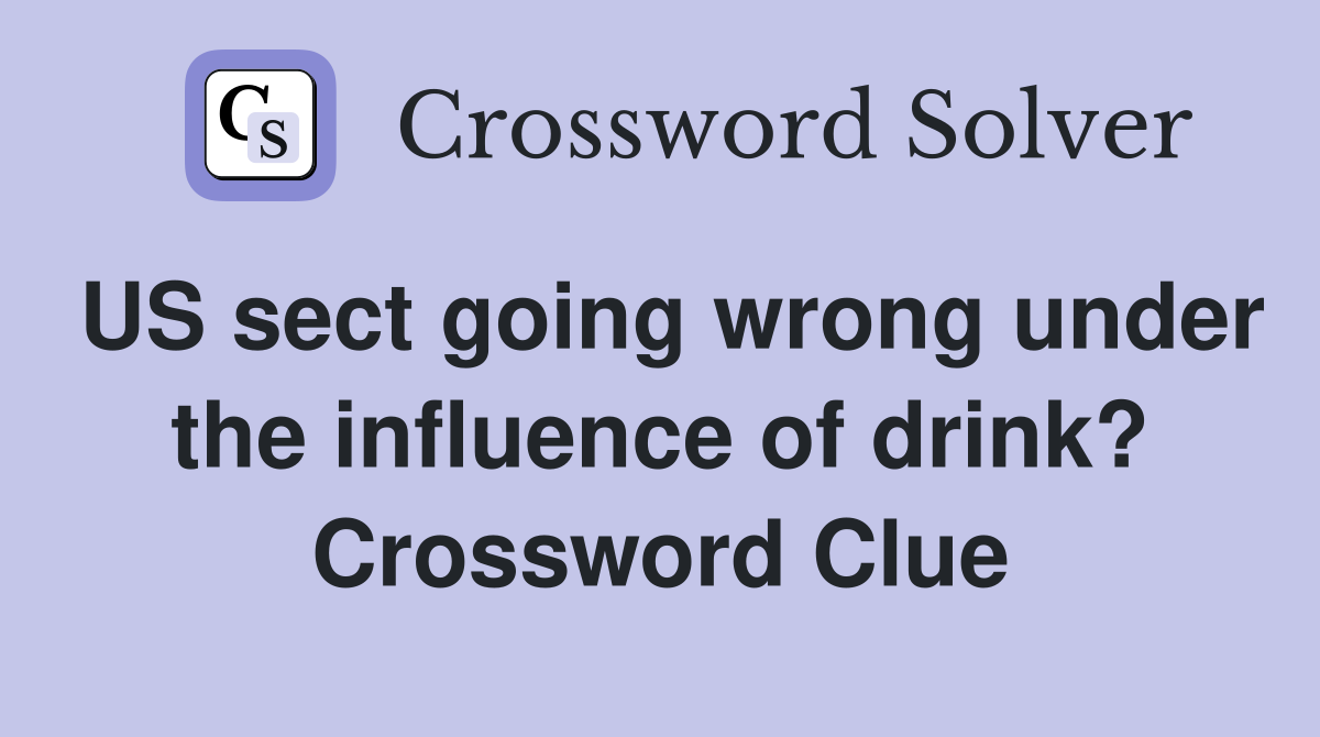 US sect going wrong under the influence of drink? Crossword Clue
