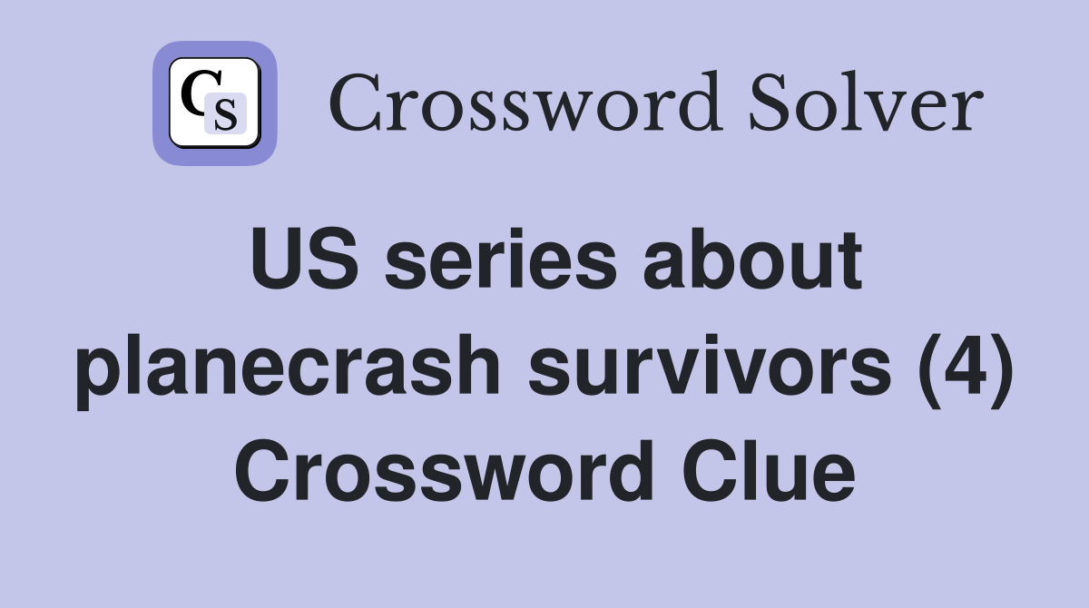 US series about planecrash survivors (4) Crossword Clue