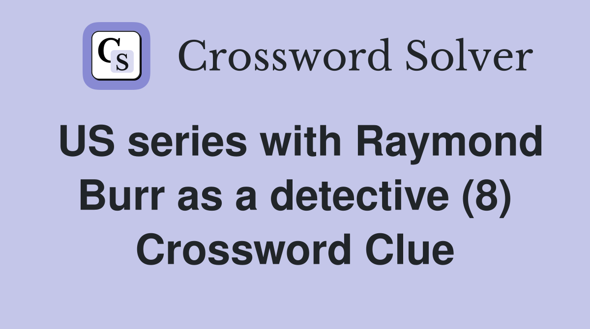 US series with Raymond Burr as a detective (8) Crossword Clue