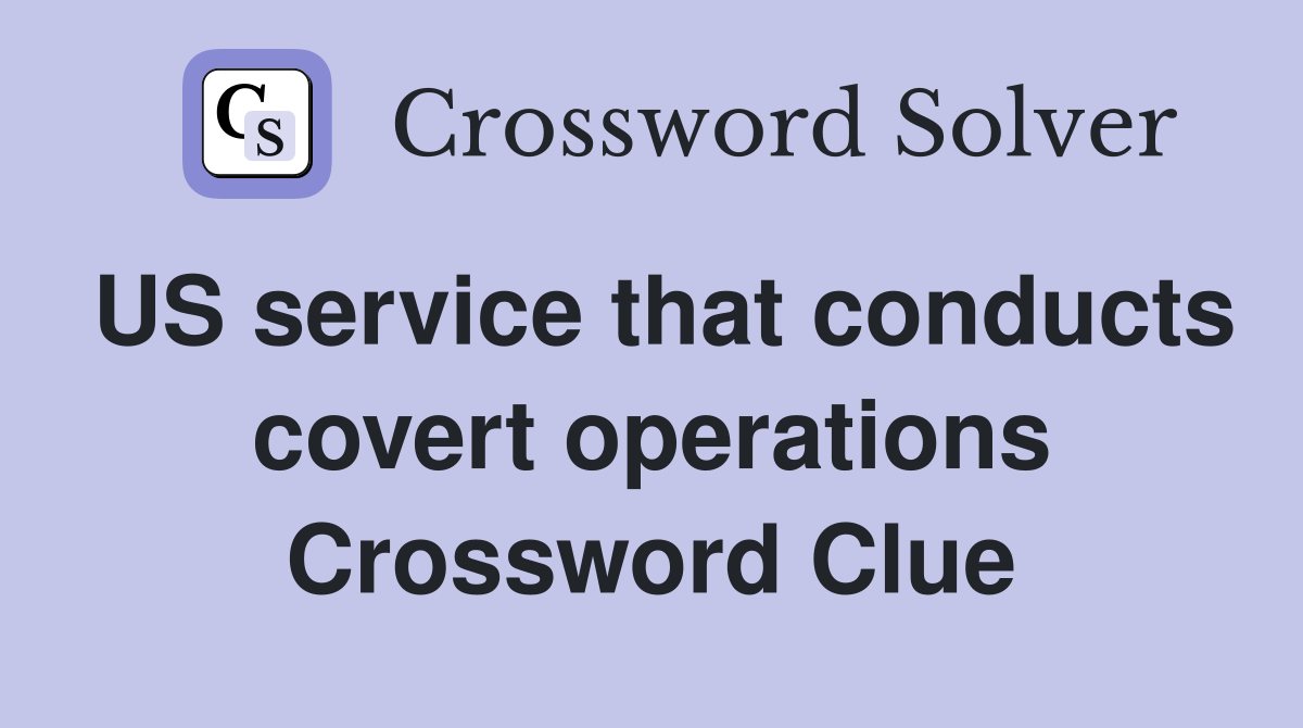 US service that conducts covert operations Crossword Clue