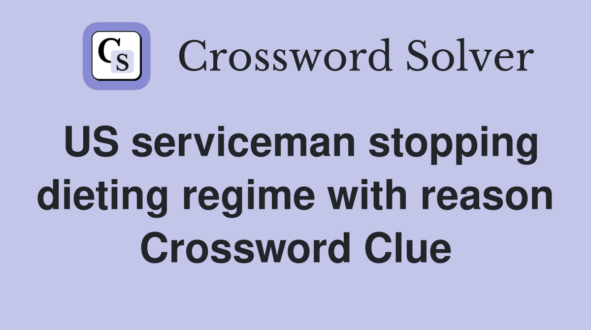 US serviceman stopping dieting regime with reason Crossword Clue