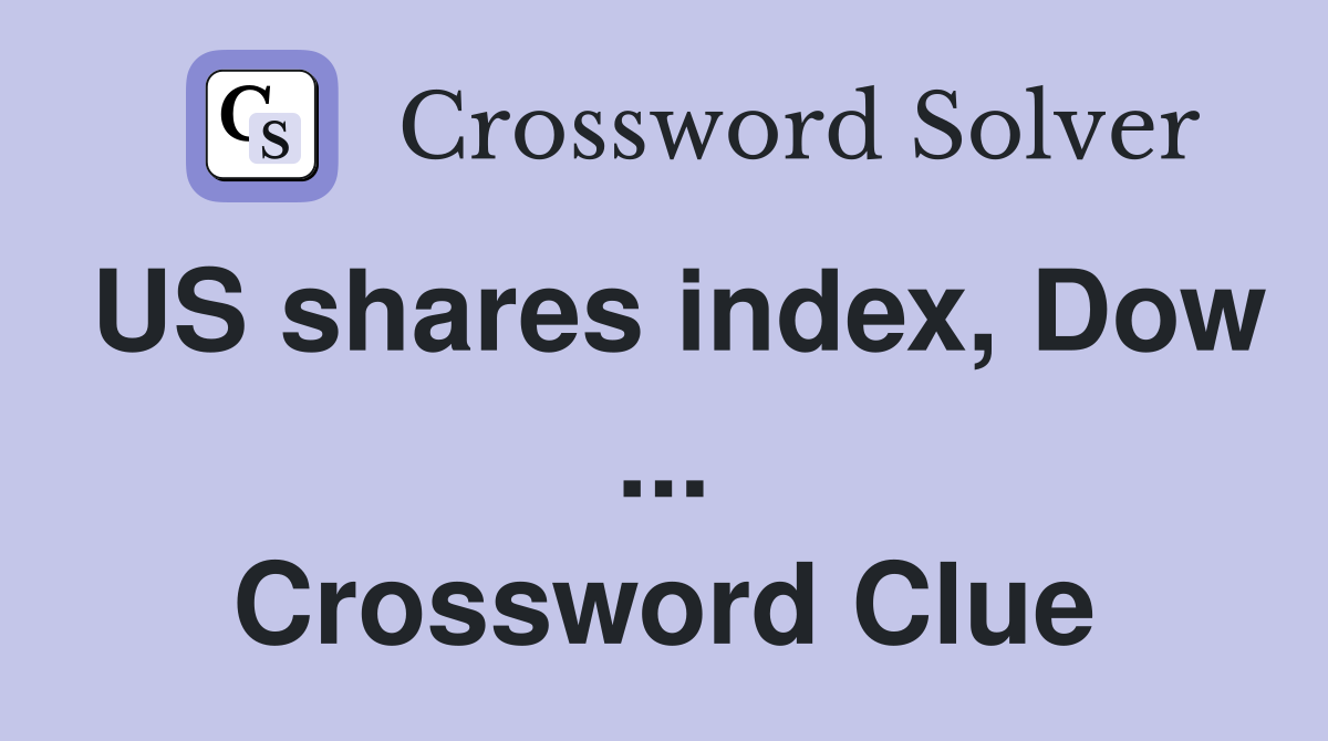 US shares index, Dow ... Crossword Clue