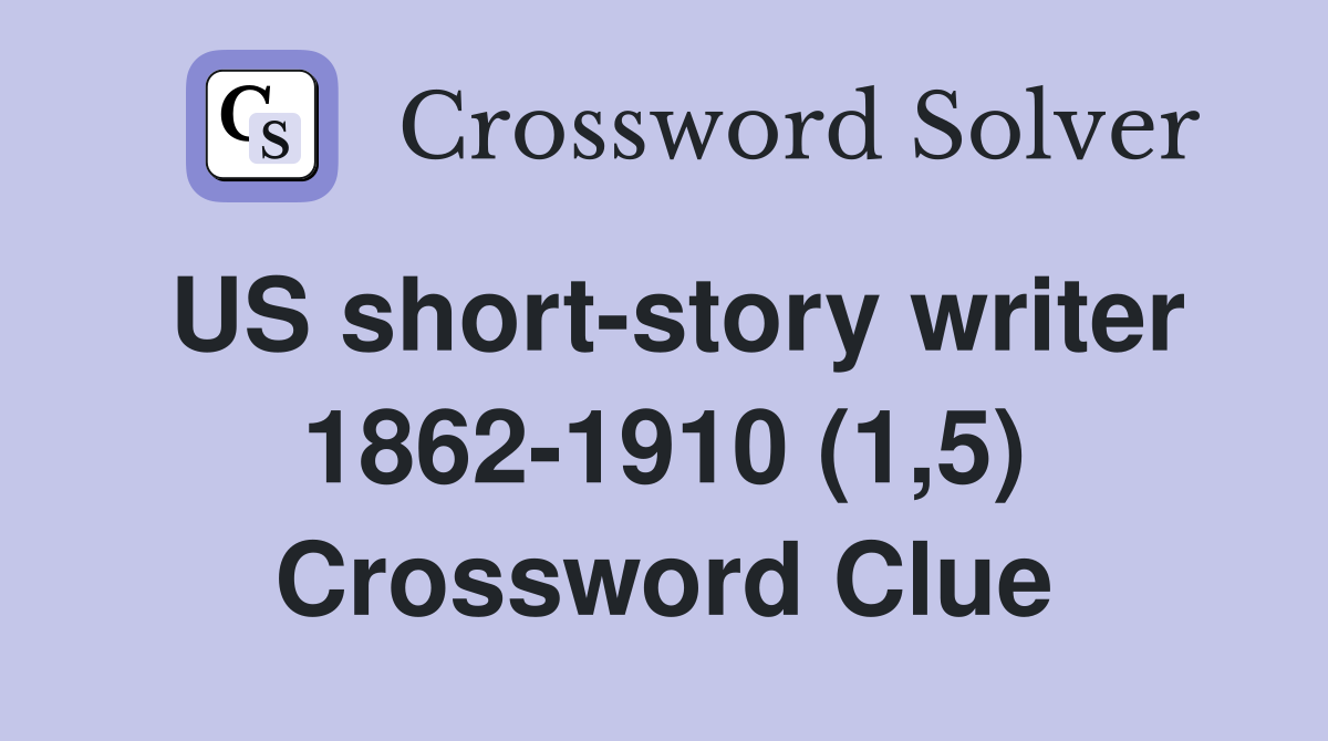 US short-story writer 1862-1910 (1,5) Crossword Clue