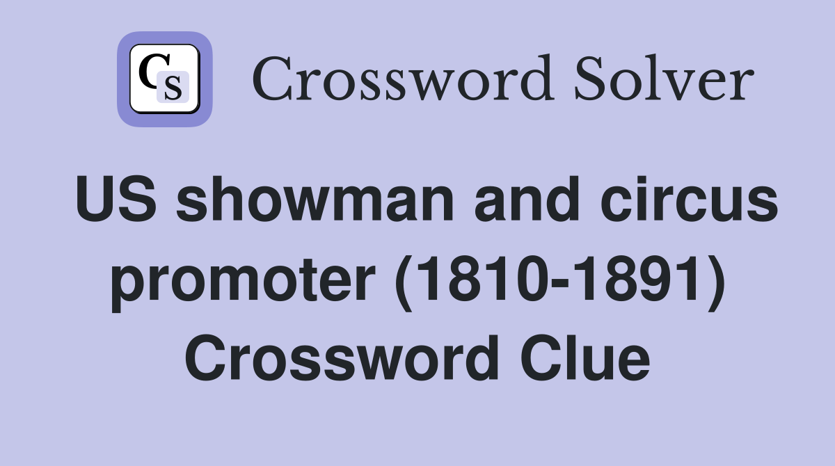 US showman and circus promoter (1810-1891) Crossword Clue