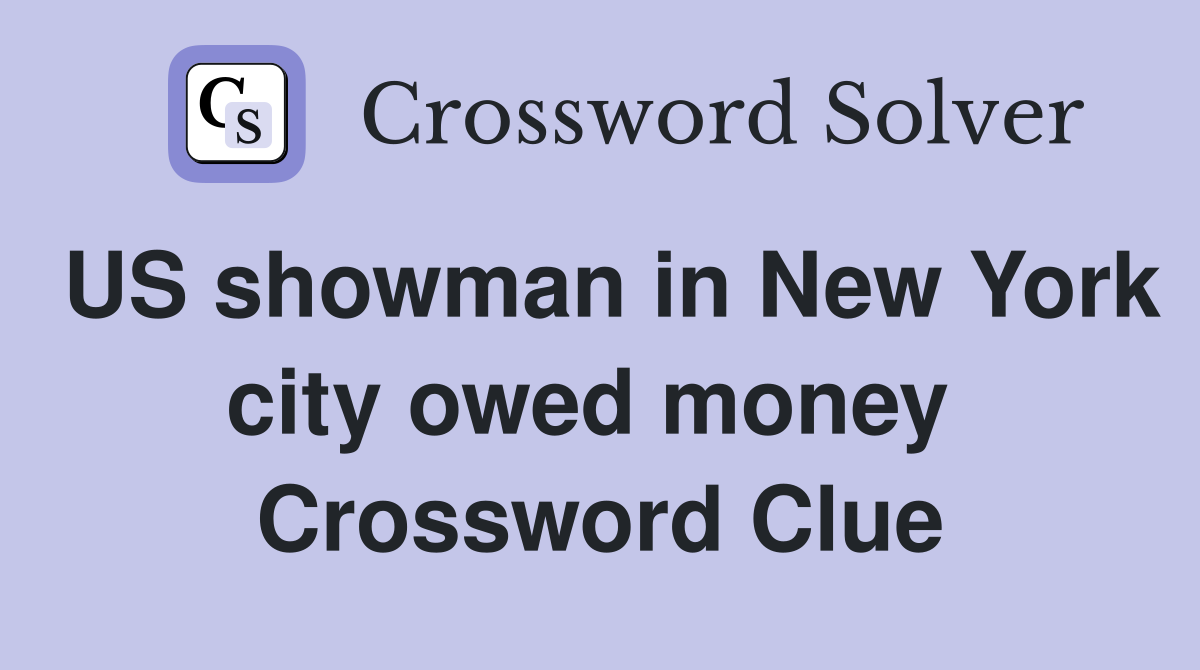 US showman in New York city owed money  Crossword Clue