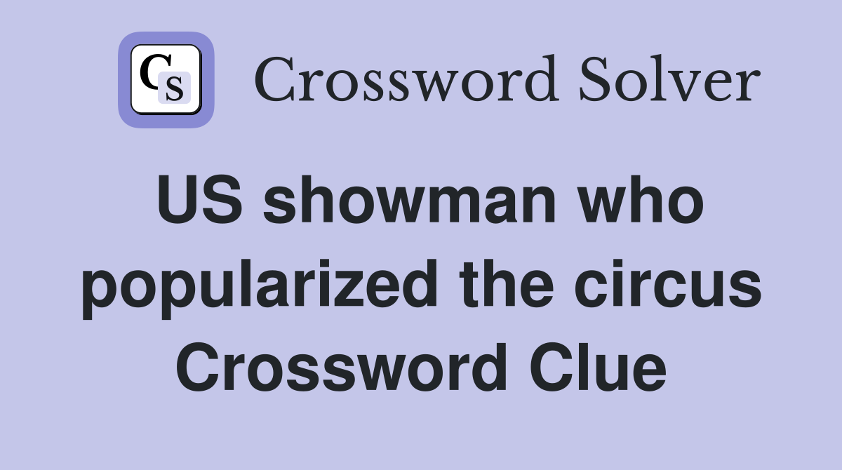 US showman who popularized the circus Crossword Clue