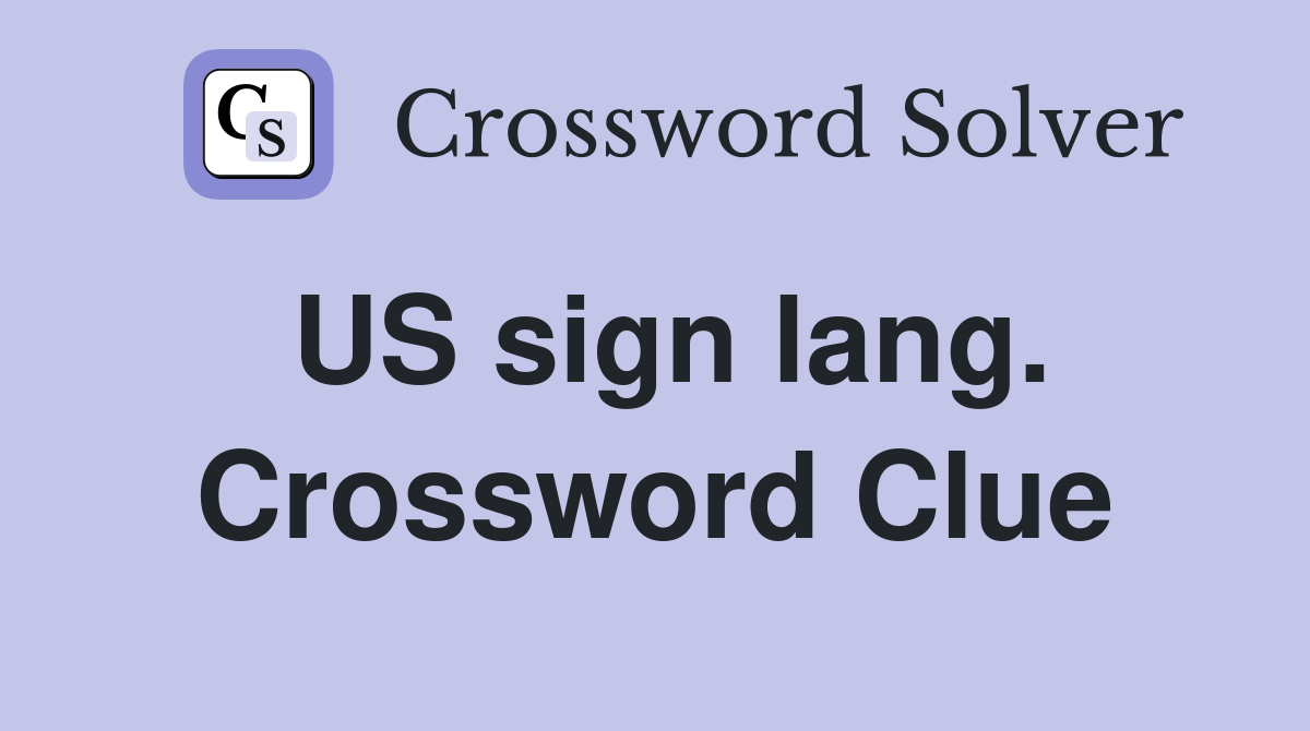 US sign lang. Crossword Clue