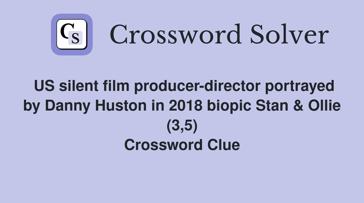 US silent film producer-director portrayed by Danny Huston in 2018 biopic Stan & Ollie (3,5) Crossword Clue