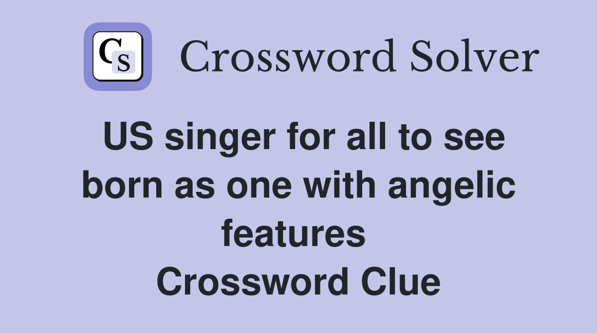 US singer for all to see born as one with angelic features  Crossword Clue