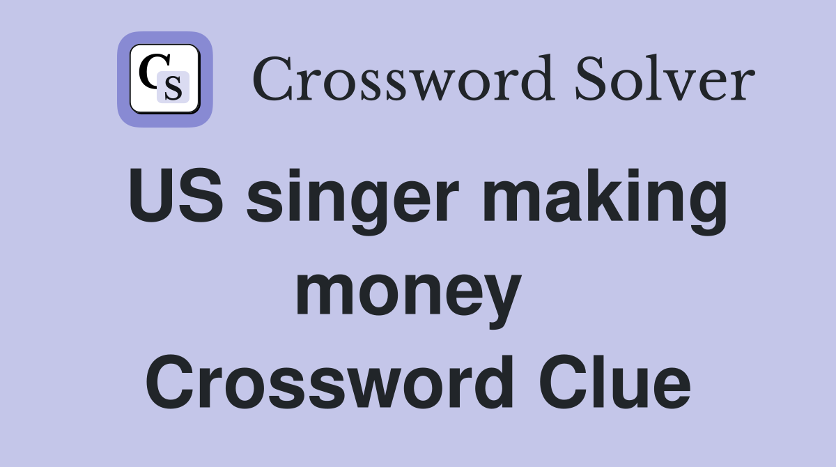 US singer making money  Crossword Clue