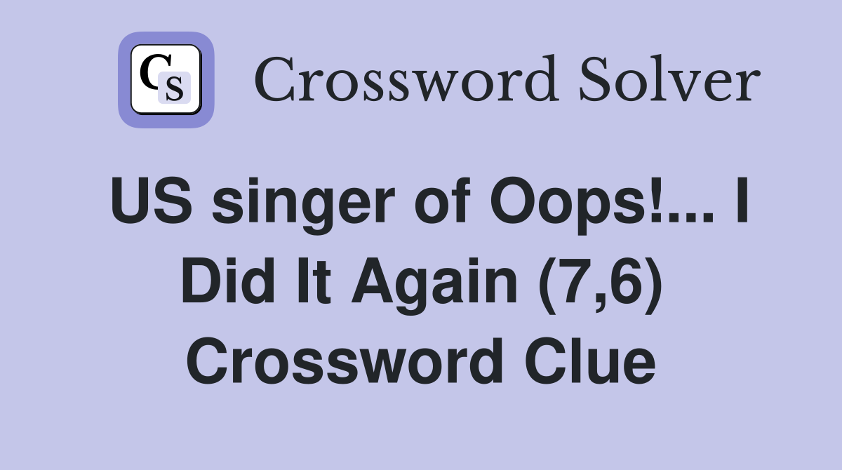 US singer of Oops!... I Did It Again (7,6) Crossword Clue