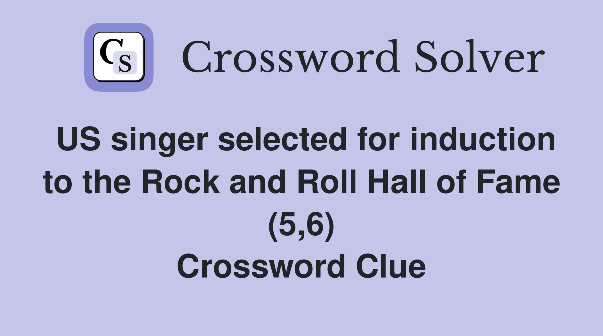 US singer selected for induction to the Rock and Roll Hall of Fame (5,6) Crossword Clue