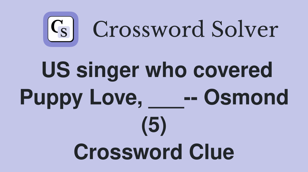 US singer who covered Puppy Love, ___-- Osmond (5) Crossword Clue