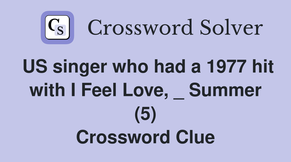 US singer who had a 1977 hit with I Feel Love, _ Summer (5) Crossword Clue