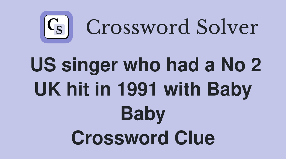 US singer who had a No 2 UK hit in 1991 with Baby Baby Crossword Clue