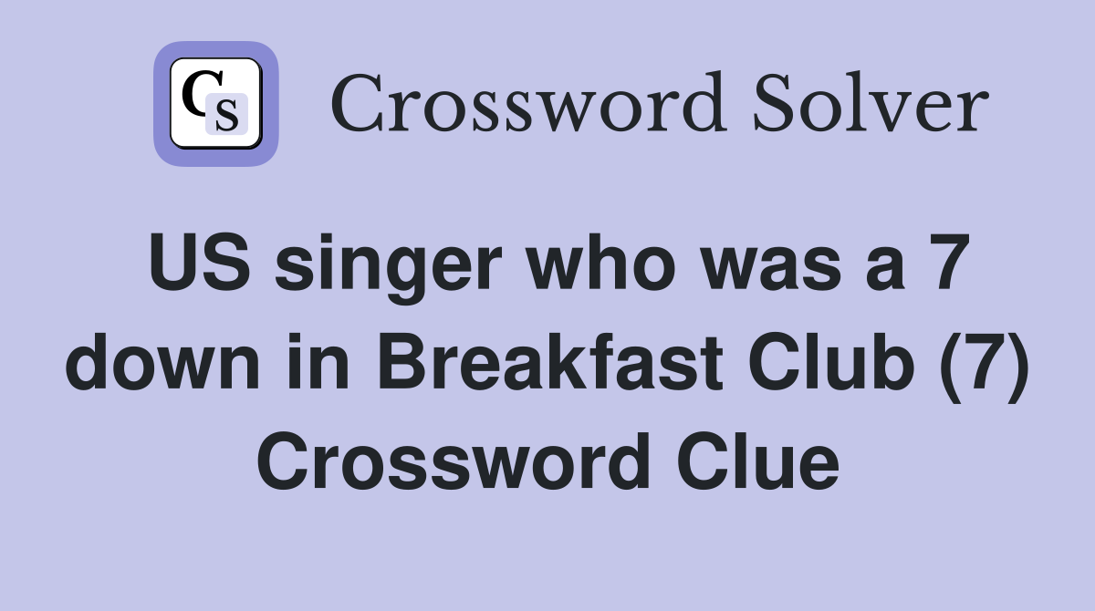 US singer who was a 7 down in Breakfast Club (7) Crossword Clue