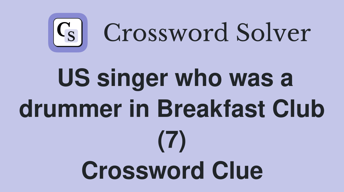 US singer who was a drummer in Breakfast Club (7) Crossword Clue