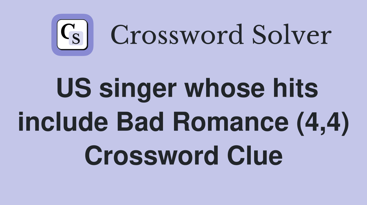US singer whose hits include Bad Romance (4,4) Crossword Clue