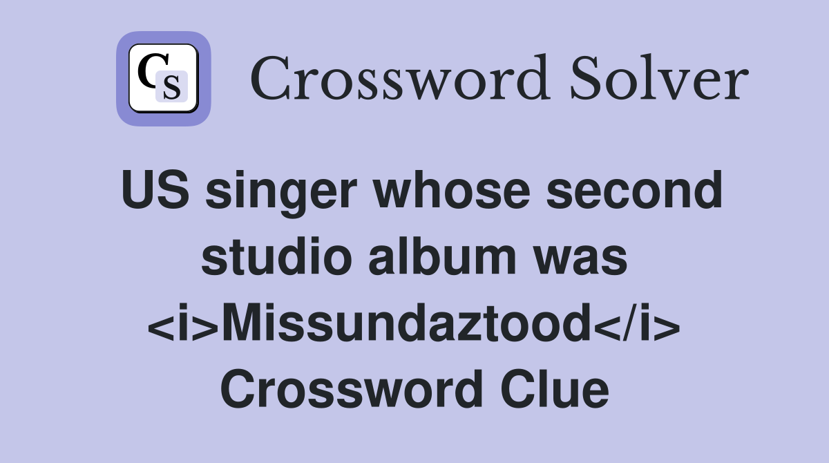 US singer whose second studio album was <i>Missundaztood</i> Crossword Clue