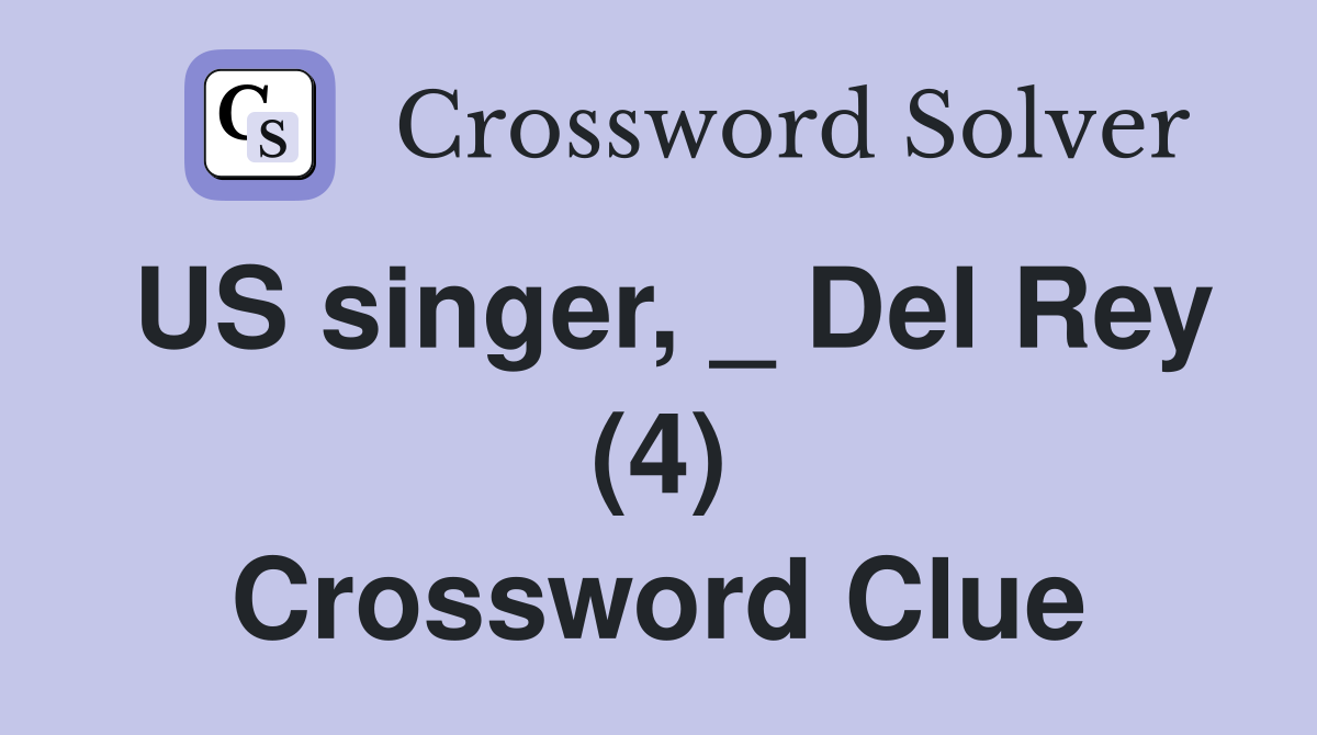 US singer, _ Del Rey (4) Crossword Clue