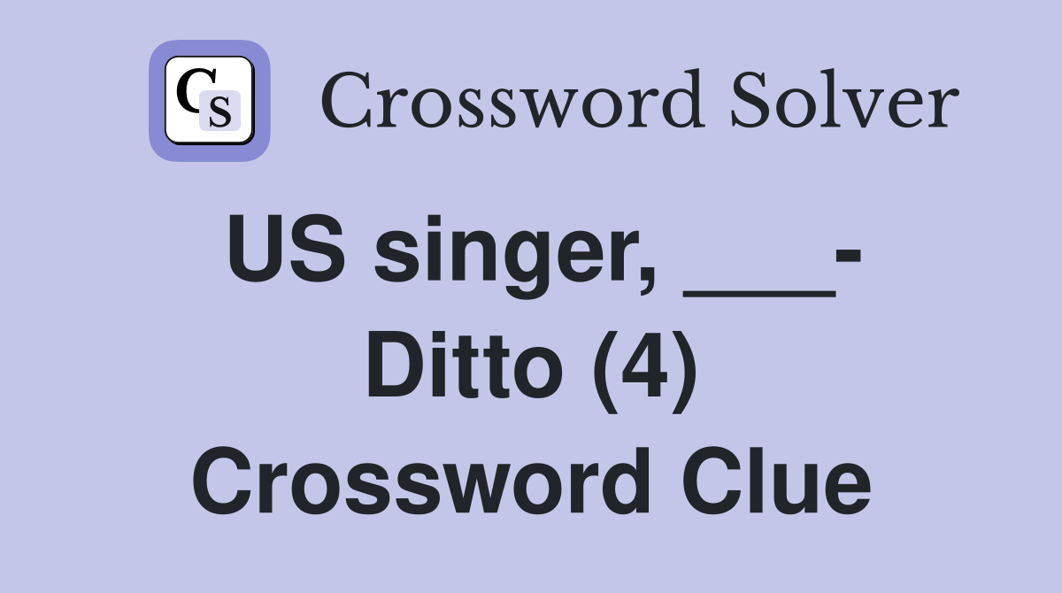 US singer, ___- Ditto (4) Crossword Clue