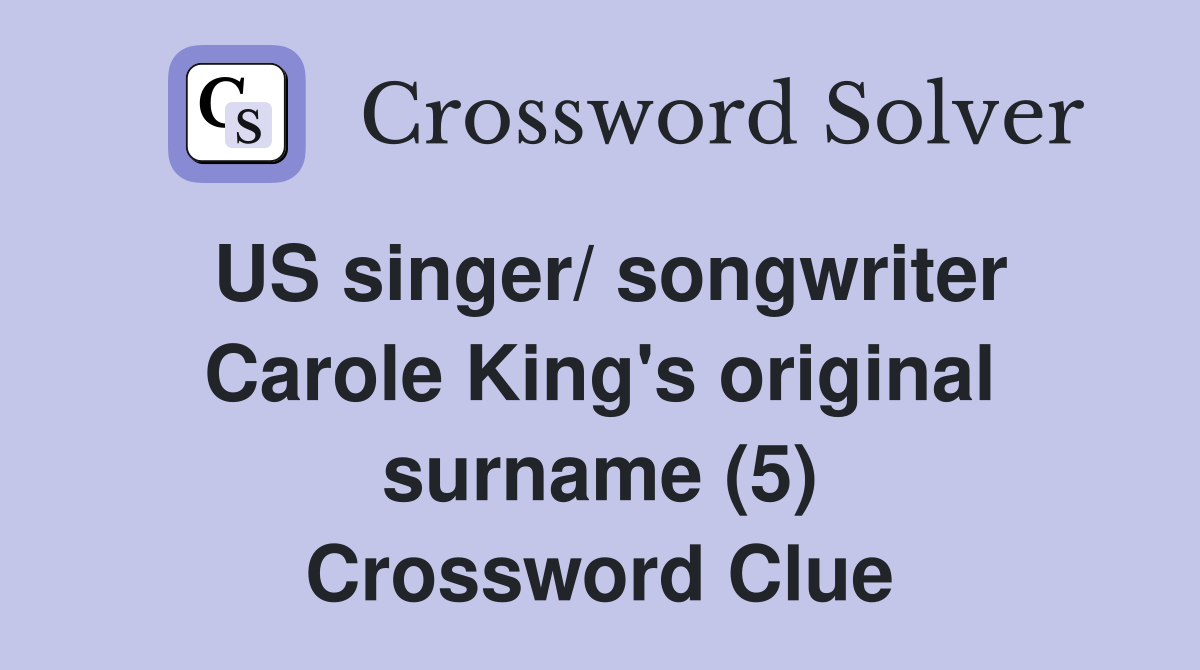 US singer/ songwriter Carole King's original surname (5) Crossword Clue