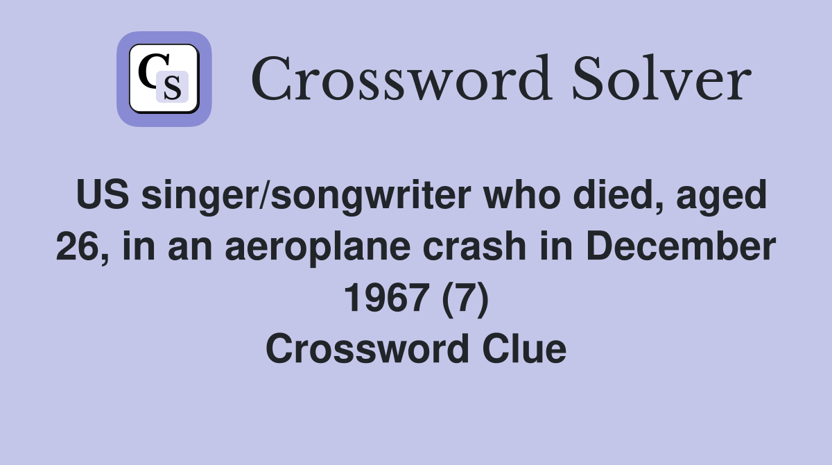 US singer/songwriter who died, aged 26, in an aeroplane crash in December 1967 (7) Crossword Clue