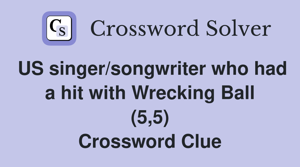US singer/songwriter who had a hit with Wrecking Ball (5,5) Crossword Clue