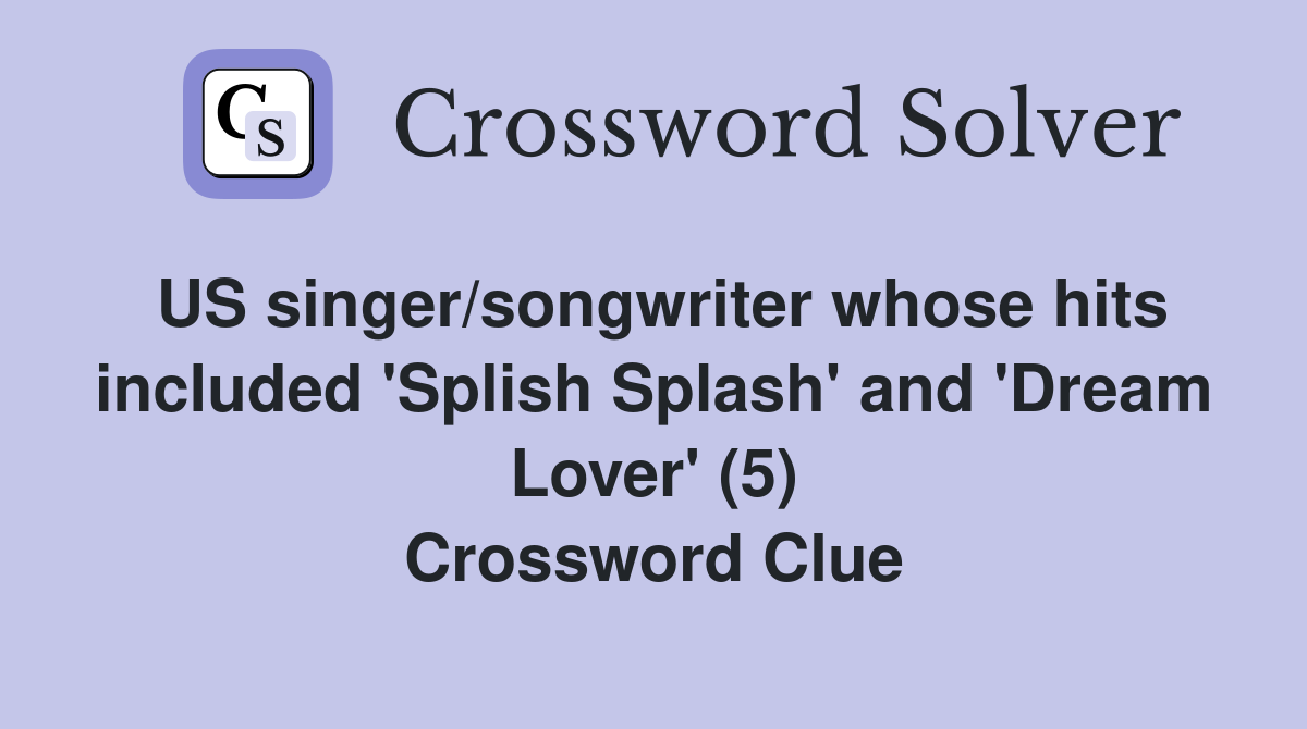 US singer/songwriter whose hits included 'Splish Splash' and 'Dream Lover' (5) Crossword Clue