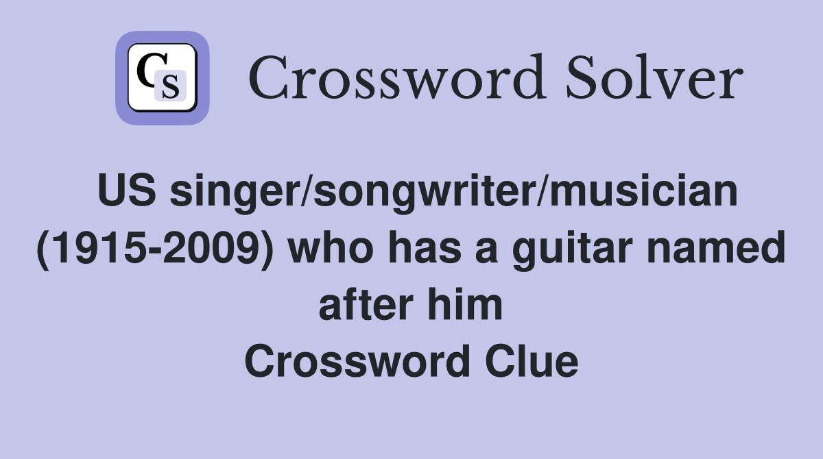 US singer/songwriter/musician (1915-2009) who has a guitar named after him Crossword Clue
