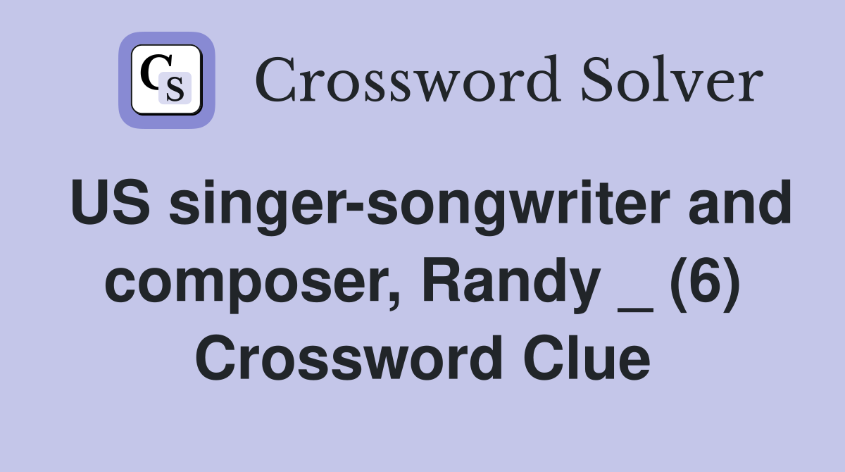US singer-songwriter and composer, Randy _ (6) Crossword Clue