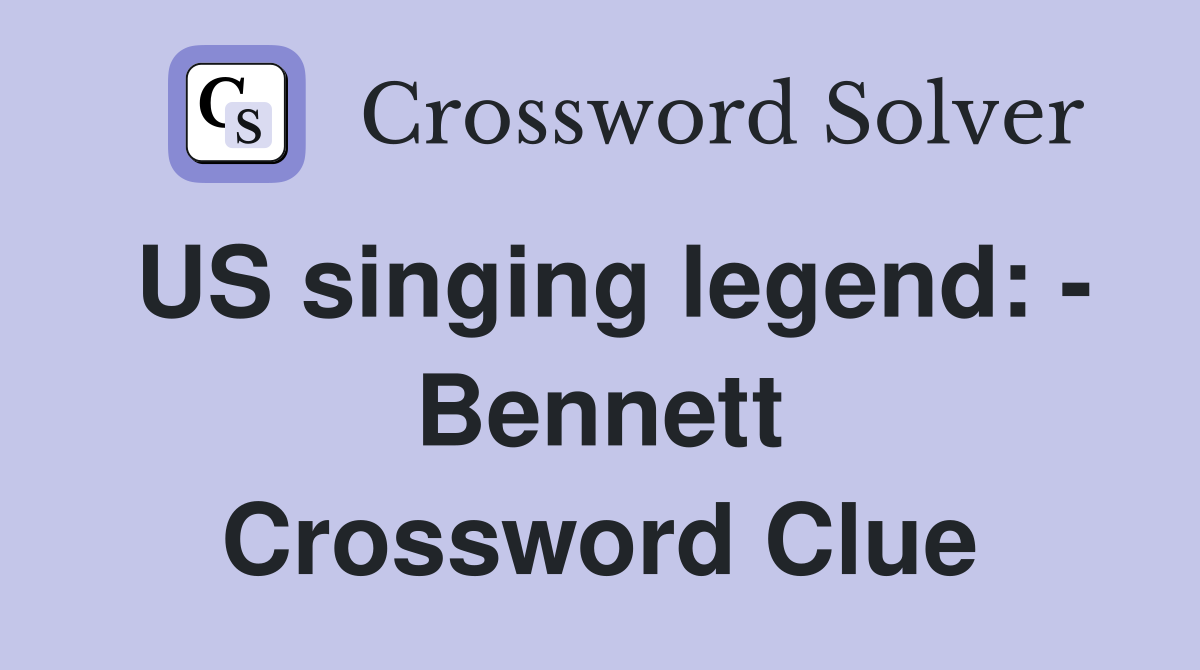US singing legend: - Bennett Crossword Clue