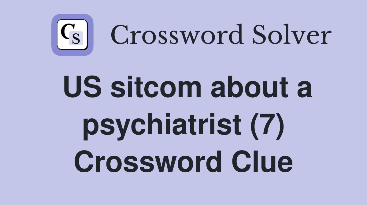US sitcom about a psychiatrist (7) Crossword Clue