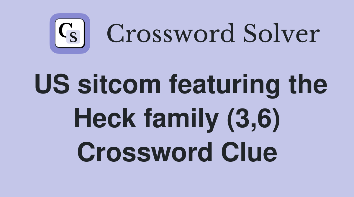 US sitcom featuring the Heck family (3,6) Crossword Clue