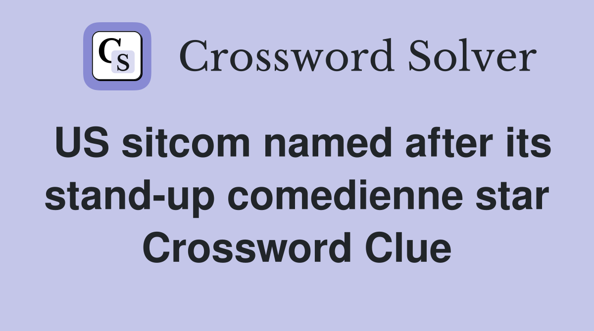 US sitcom named after its stand-up comedienne star Crossword Clue