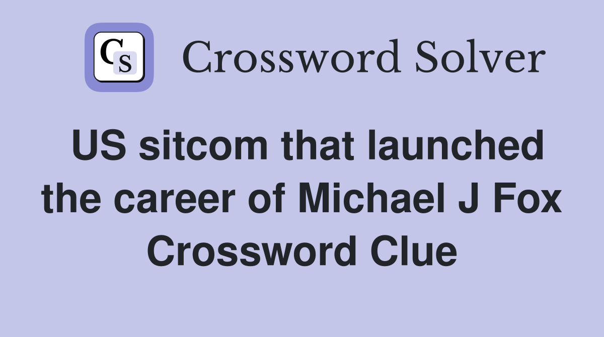 US sitcom that launched the career of Michael J Fox Crossword Clue