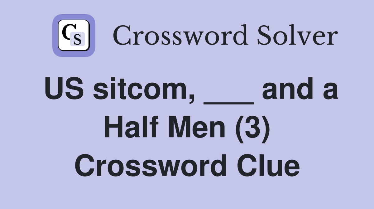 US sitcom, ___ and a Half Men (3) Crossword Clue