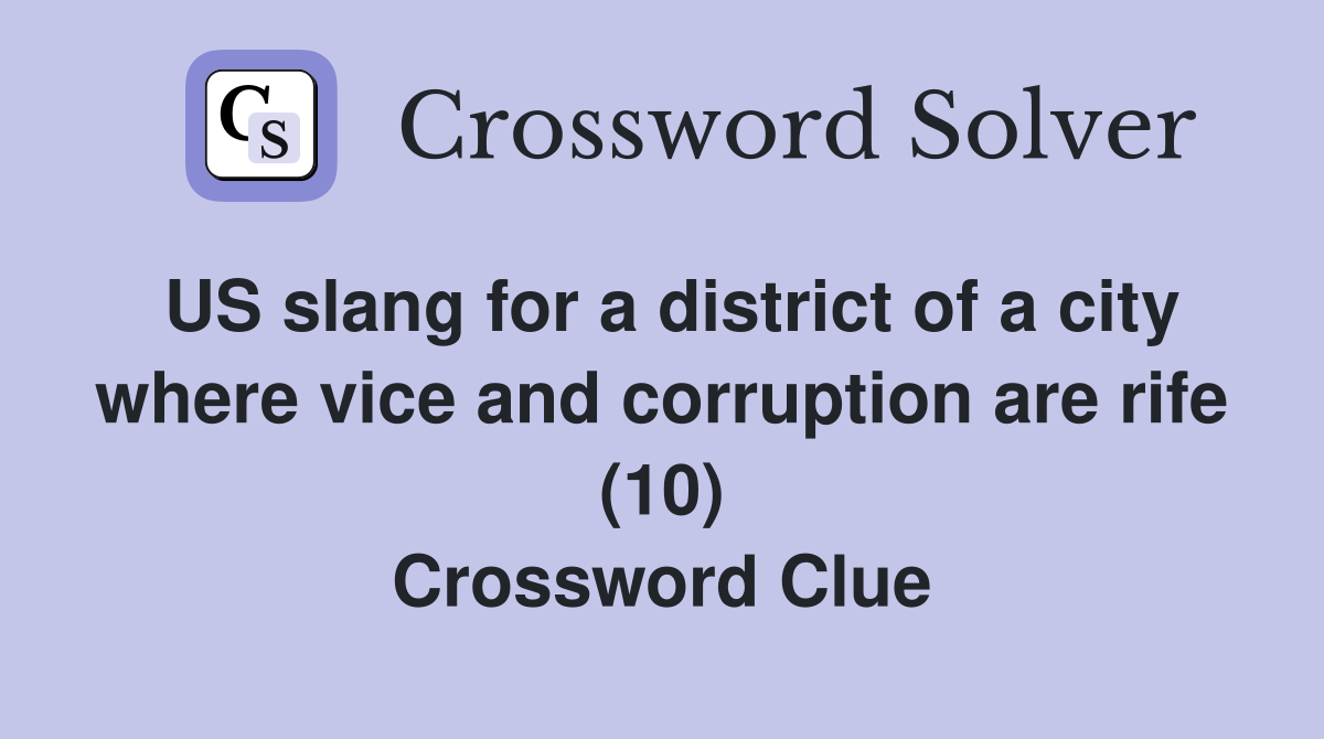 US slang for a district of a city where vice and corruption are rife (10) Crossword Clue