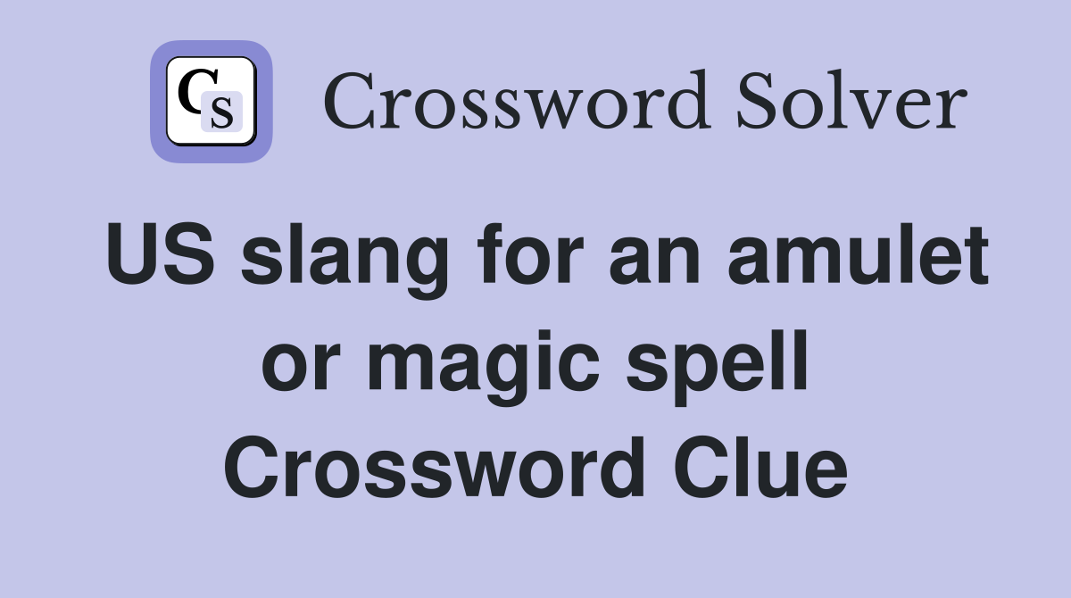US slang for an amulet or magic spell Crossword Clue