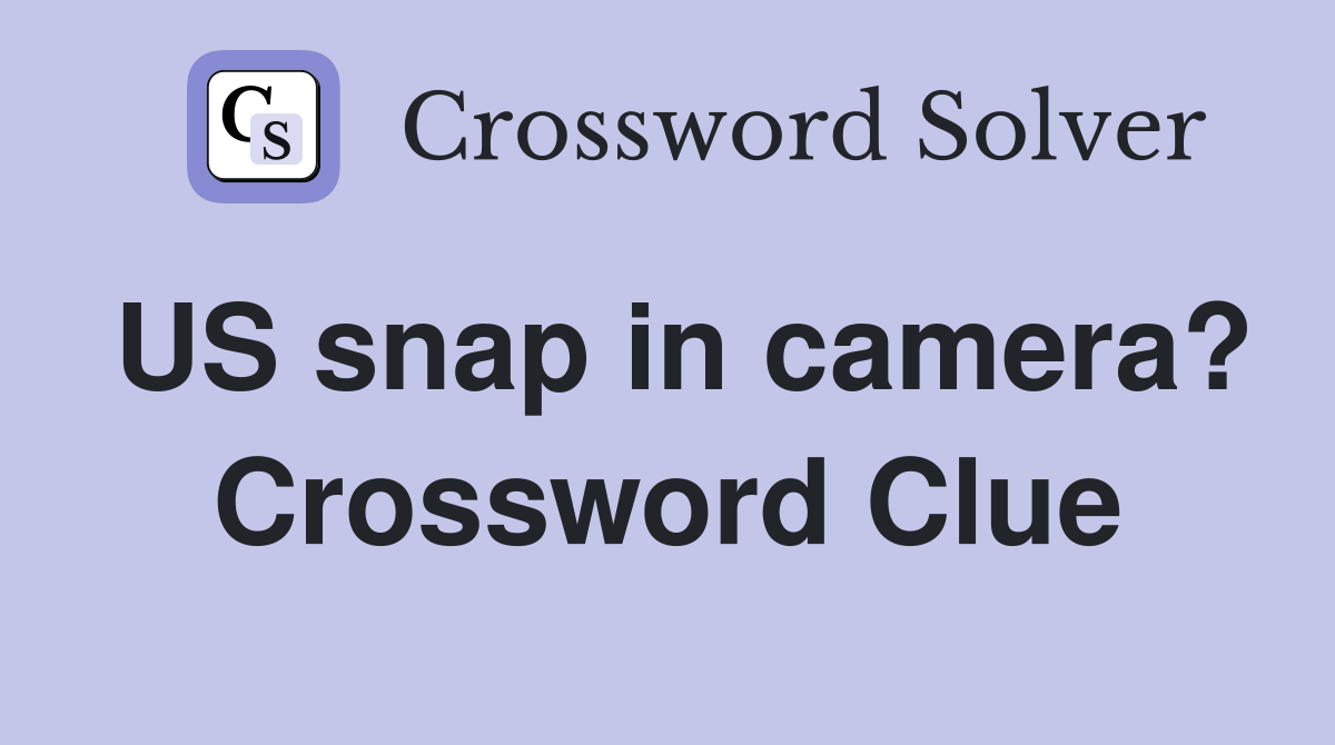 US snap in camera? Crossword Clue